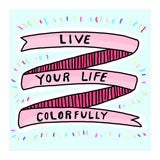 Live Life Colorfully (Print Only) thumbnail