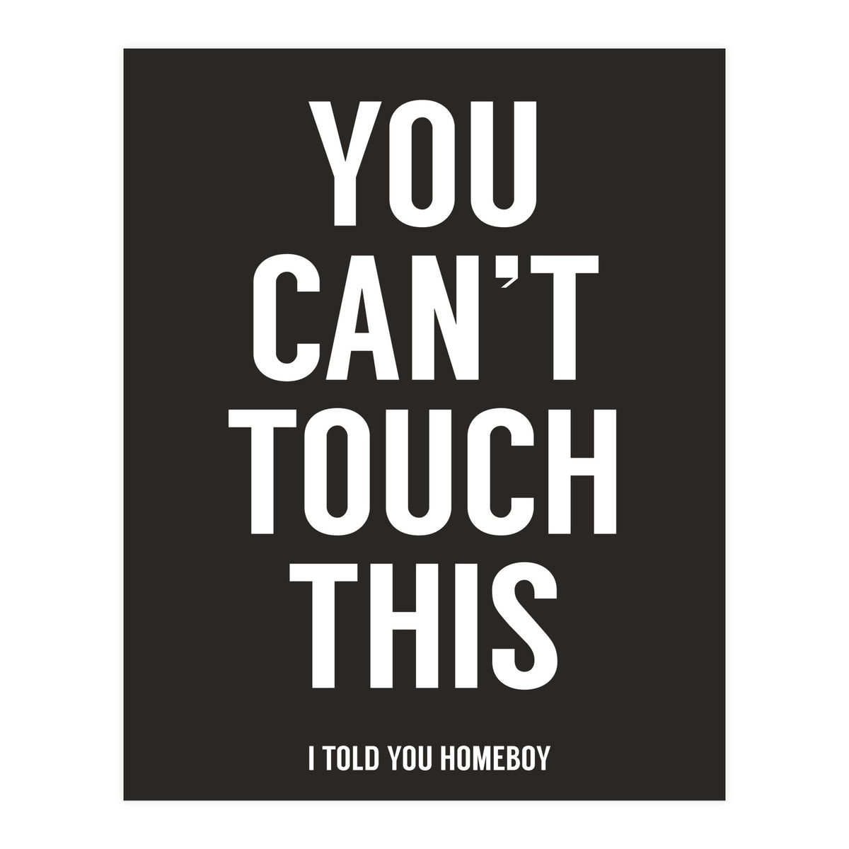 You Cant Touch This (Print Only)