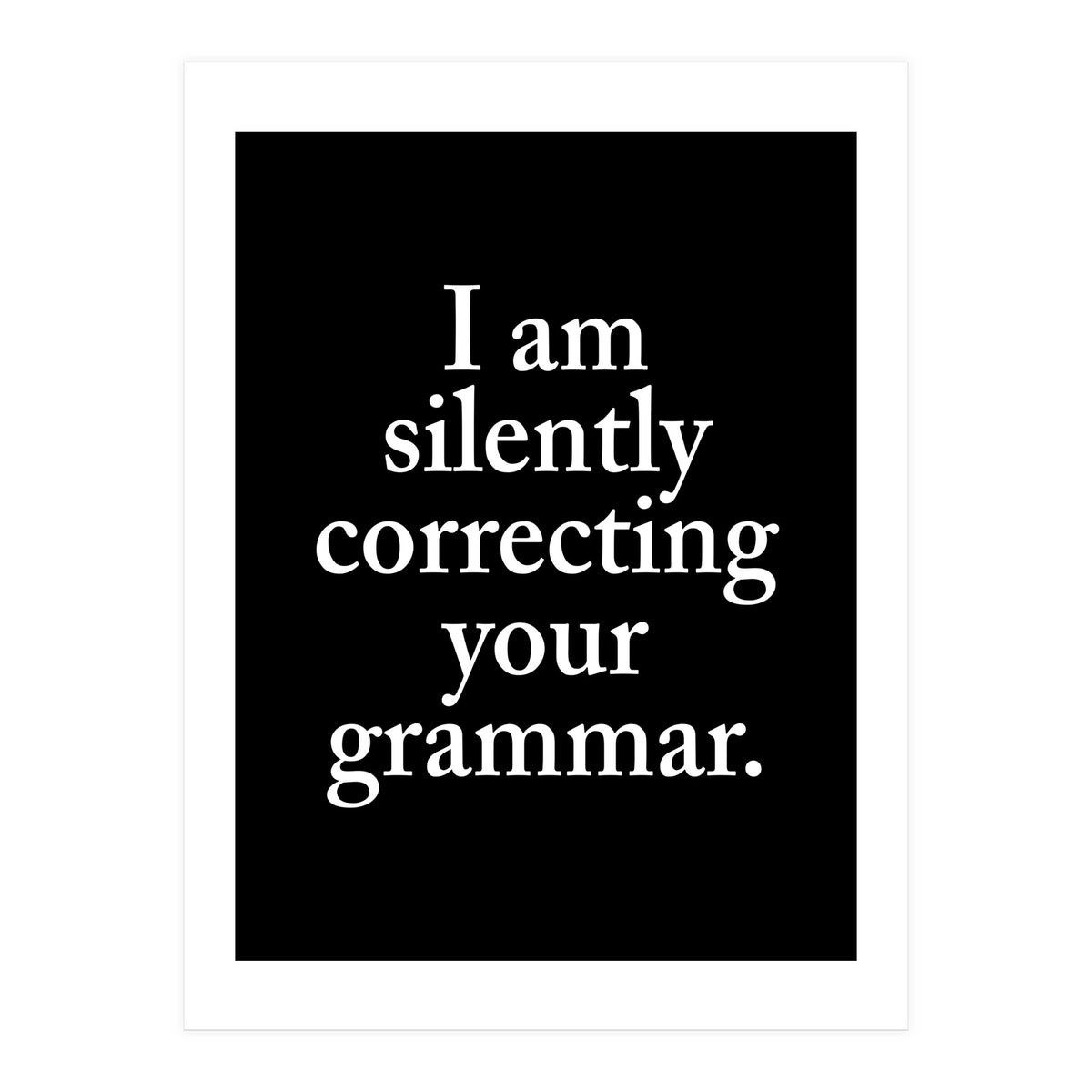 I Am Silently Correcting Your Grammar Black (Print Only)