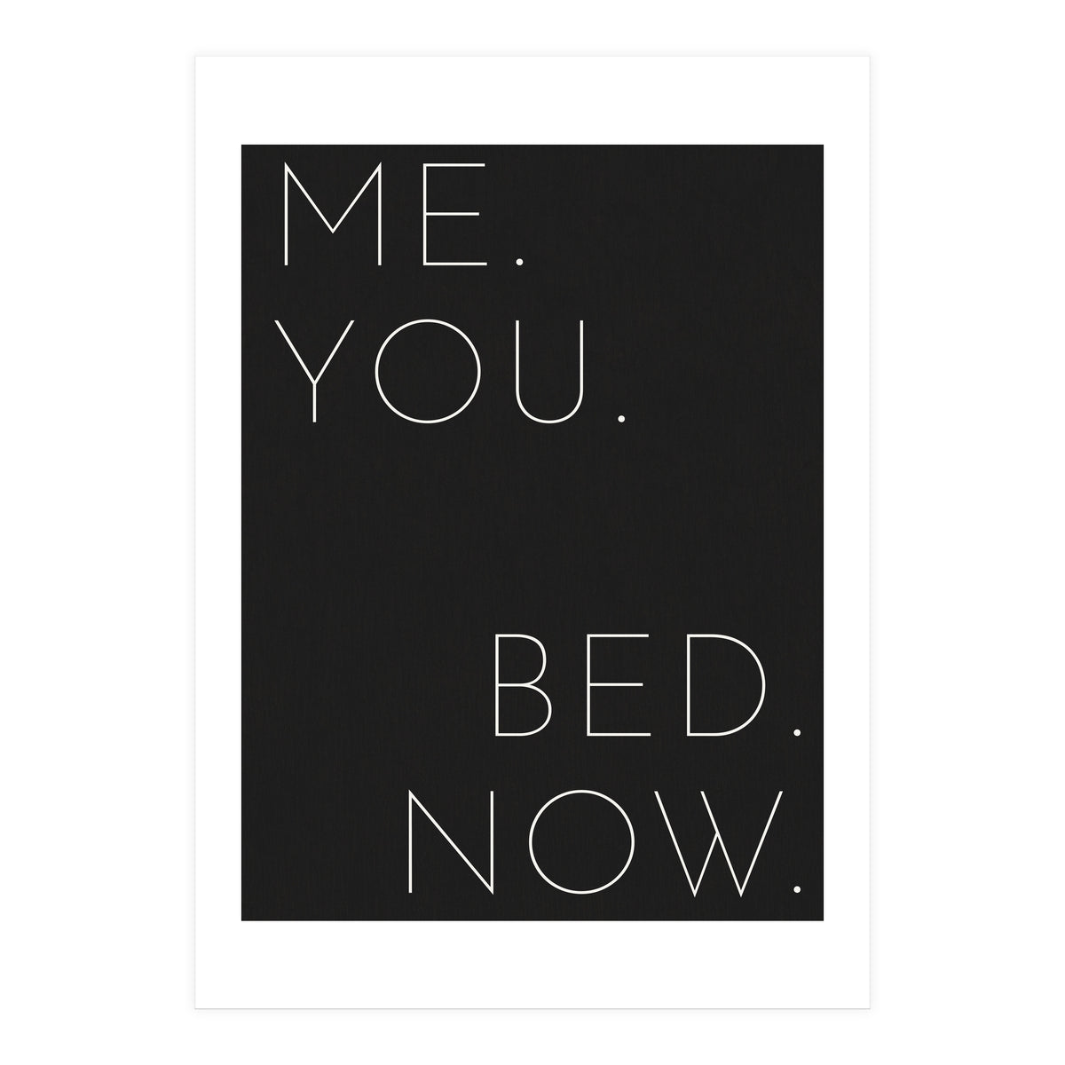 Me You Bed Now Black (Print Only)