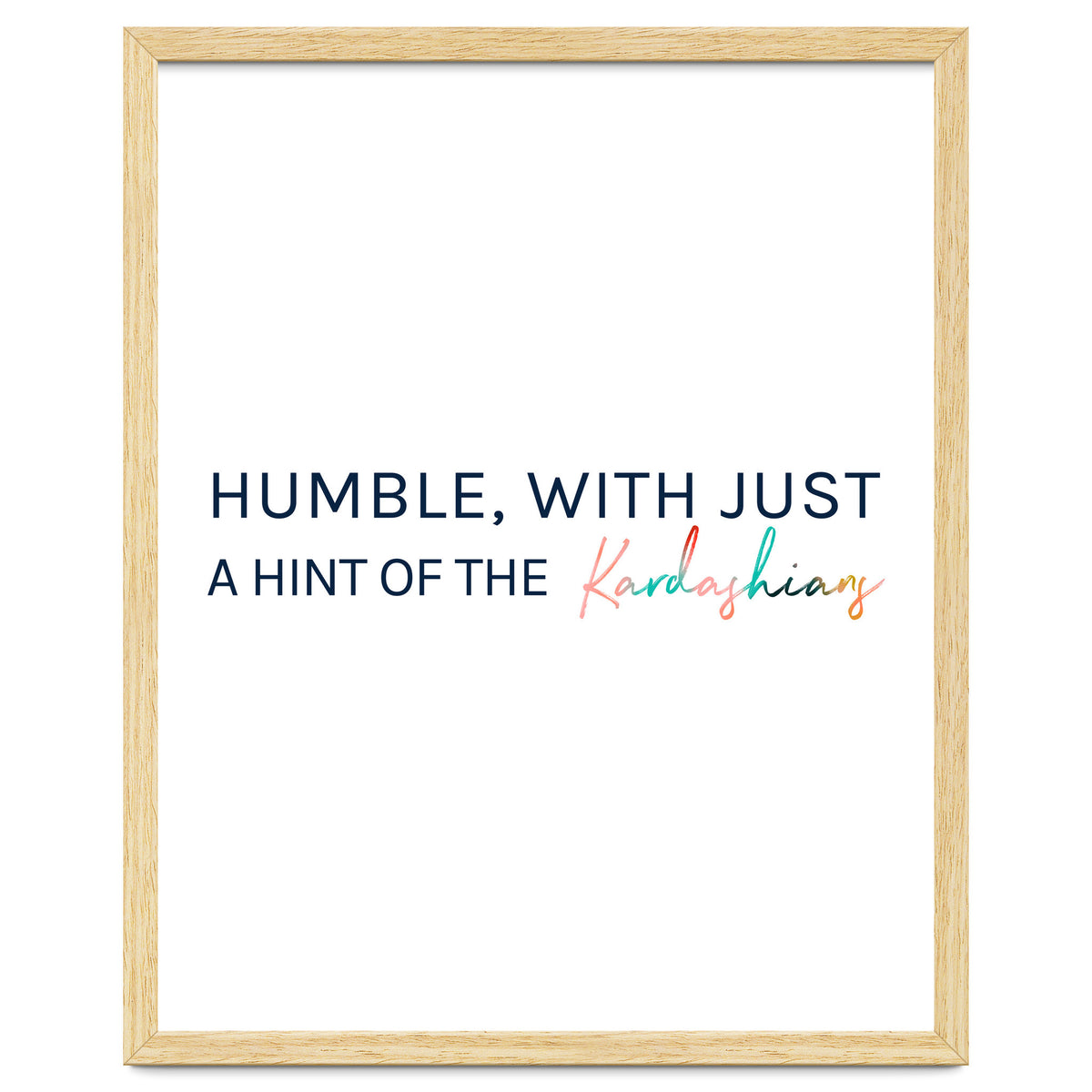 Humble, With Just A Hint Of The Kardashians