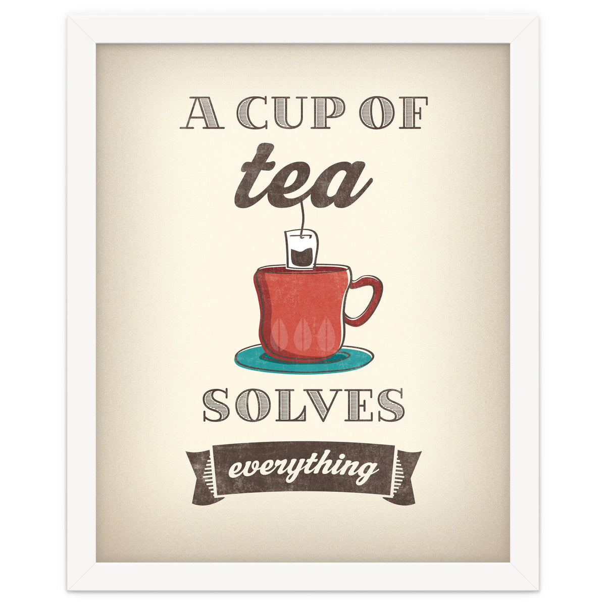 A Cup Of Tea Solves Everything