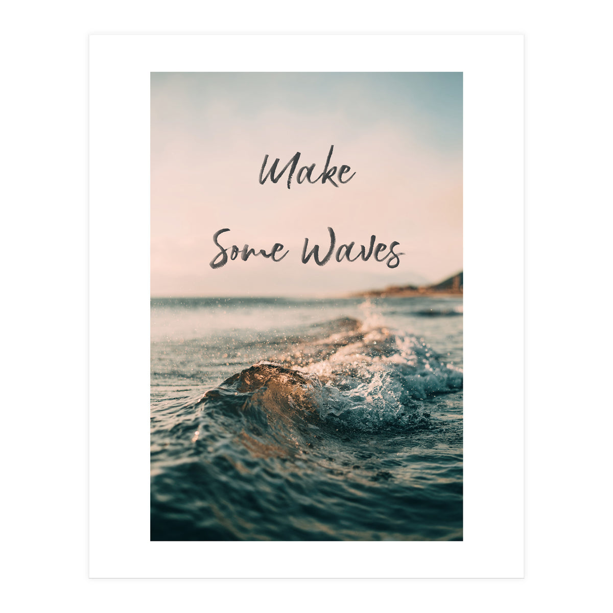 Make Some Waves  (Print Only)