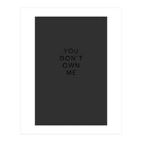 YOU DON’T OWN ME (Print Only)