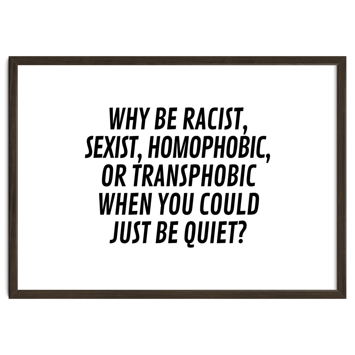 Why Be Racist, Sexist, Homophobic, Or Transphobic When You Could Just Be Quiet