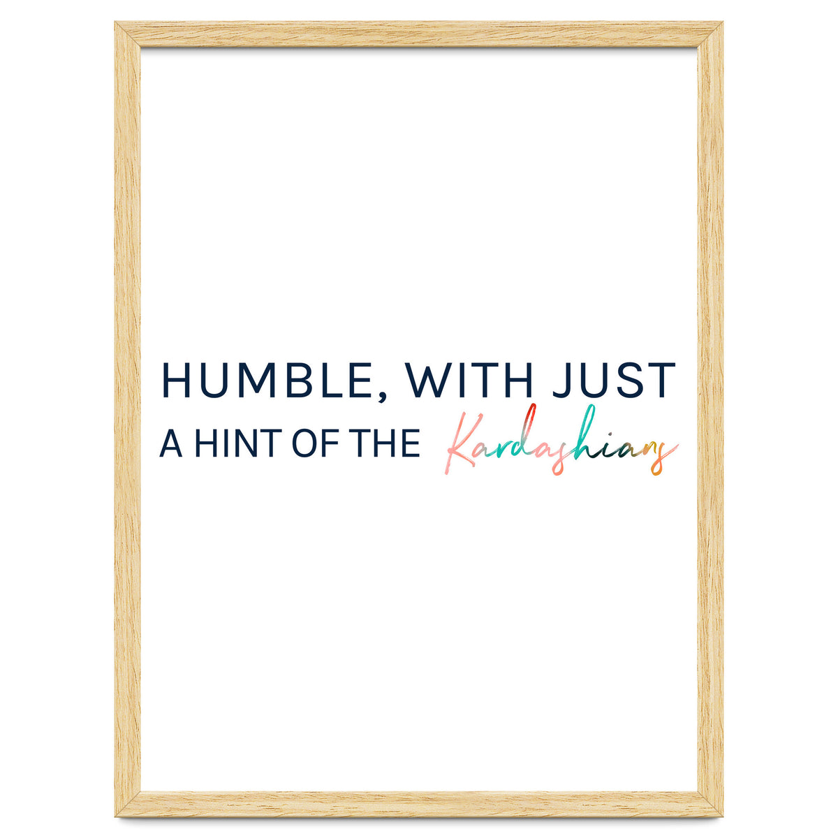 Humble, With Just A Hint Of The Kardashians