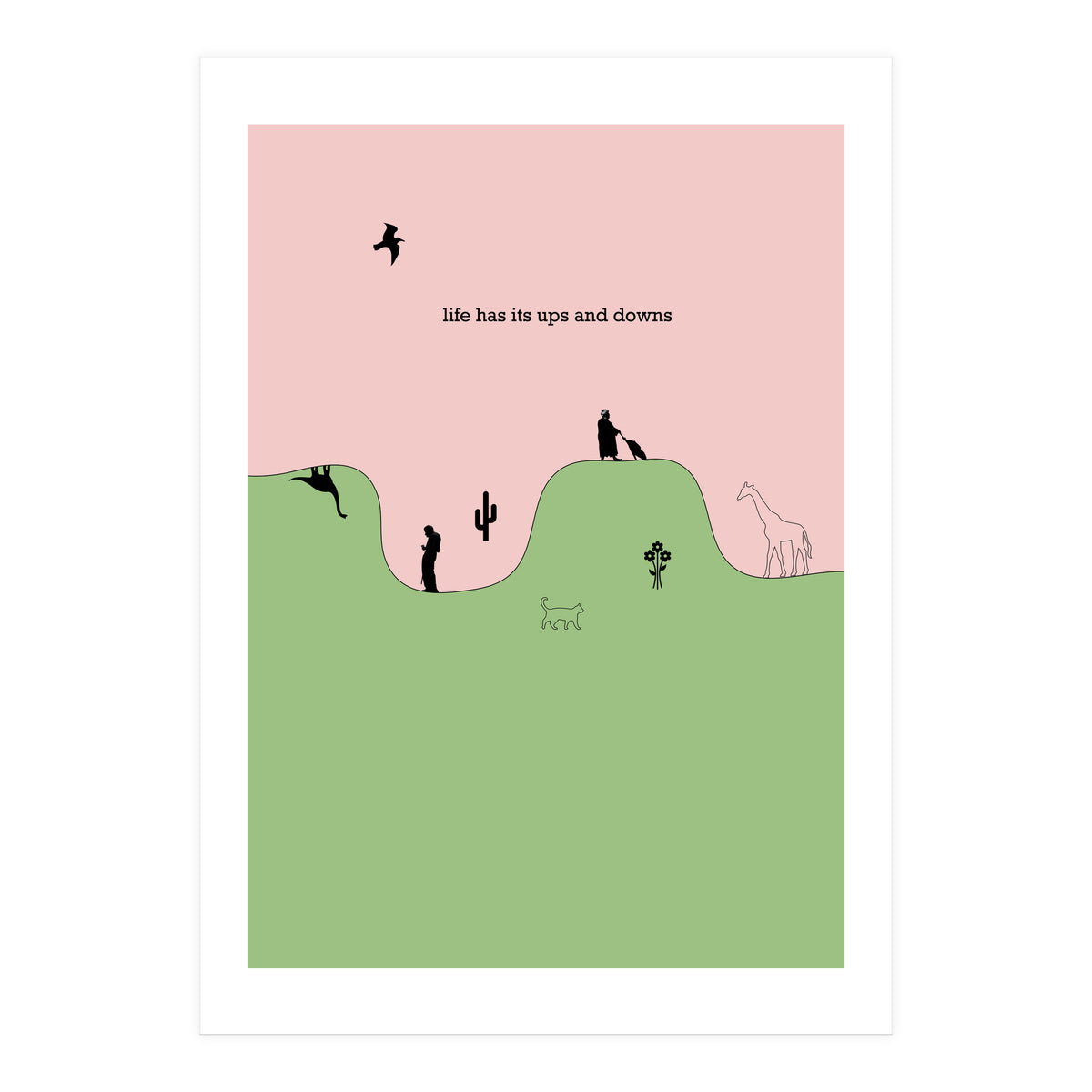 life has its ups and downs (Print Only)