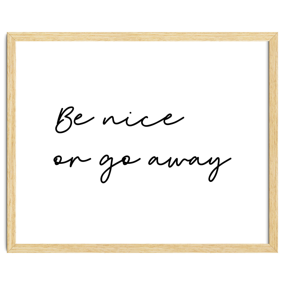 Be Nice Or Go Away Print