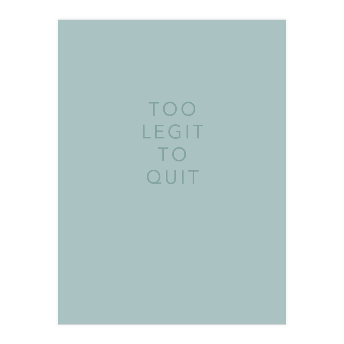 TOO LEGIT (Print Only)