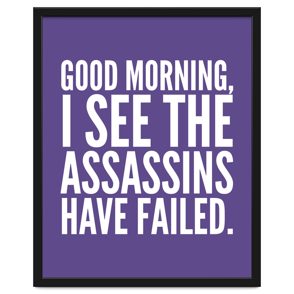 Good Morning I See The Assasins Have Failed Ultra Violet