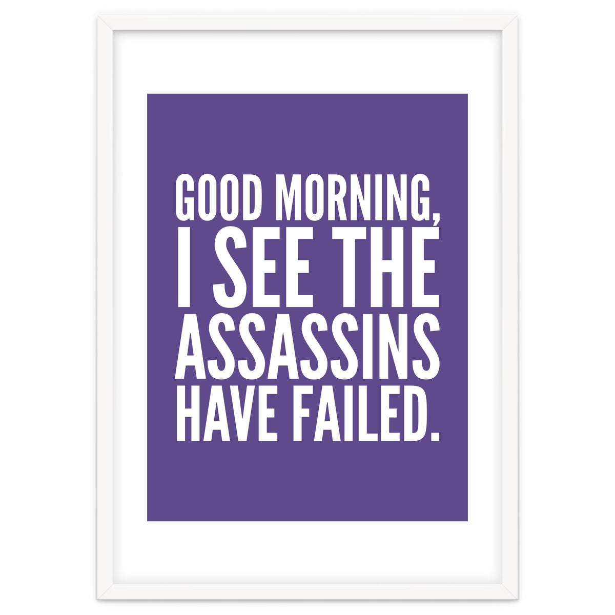 Good Morning I See The Assasins Have Failed Ultra Violet