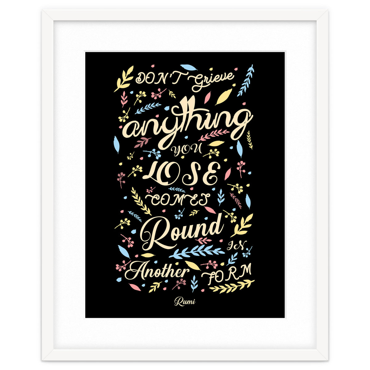 Anything you lose comes round in another form - Rumi Quote Typography