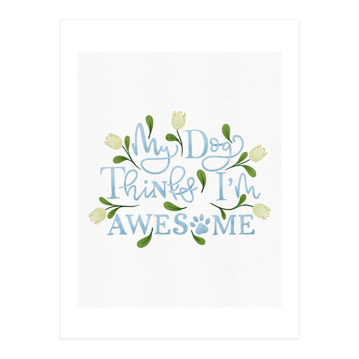 My Dog Thinks I'm Awesome (Print Only)