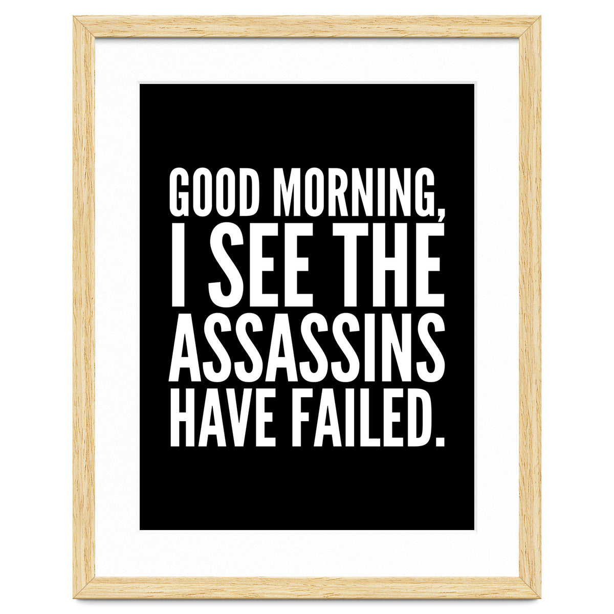 Good Morning I See The Assasins Have Failed Black