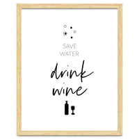 SAVE WATER - DRINK WINE