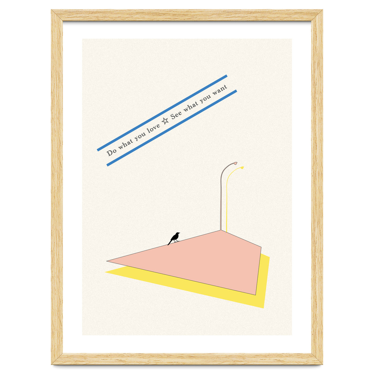 Do that you love - See what you want