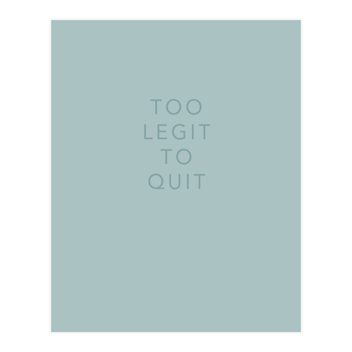 TOO LEGIT (Print Only)