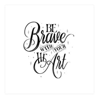 Be Brave With Your Heart (Print Only)