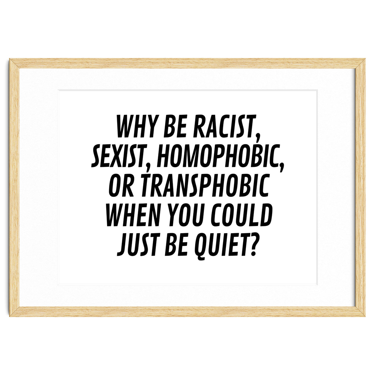 Why Be Racist, Sexist, Homophobic, Or Transphobic When You Could Just Be Quiet