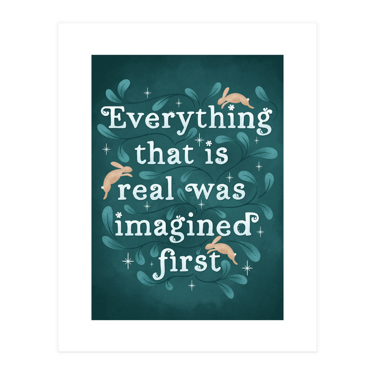 Everything That Is Real Was Imagined First (Print Only)