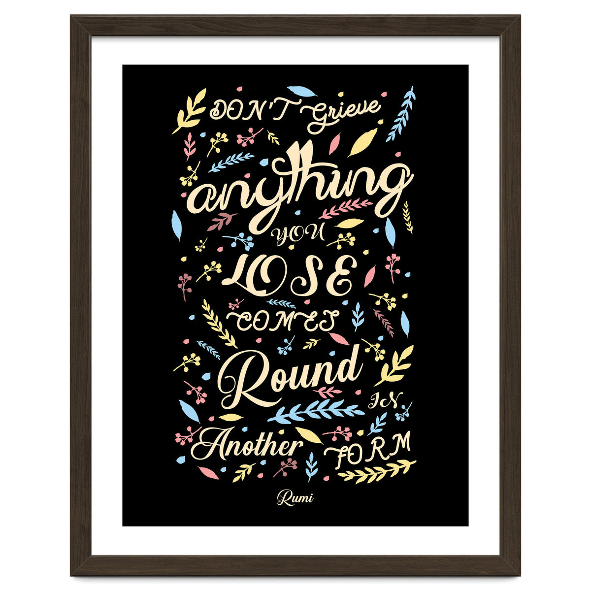 Anything you lose comes round in another form - Rumi Quote Typography