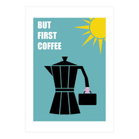 BUT FIRST COFFEE (Print Only)