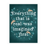 Everything That Is Real Was Imagined First (Print Only) thumbnail