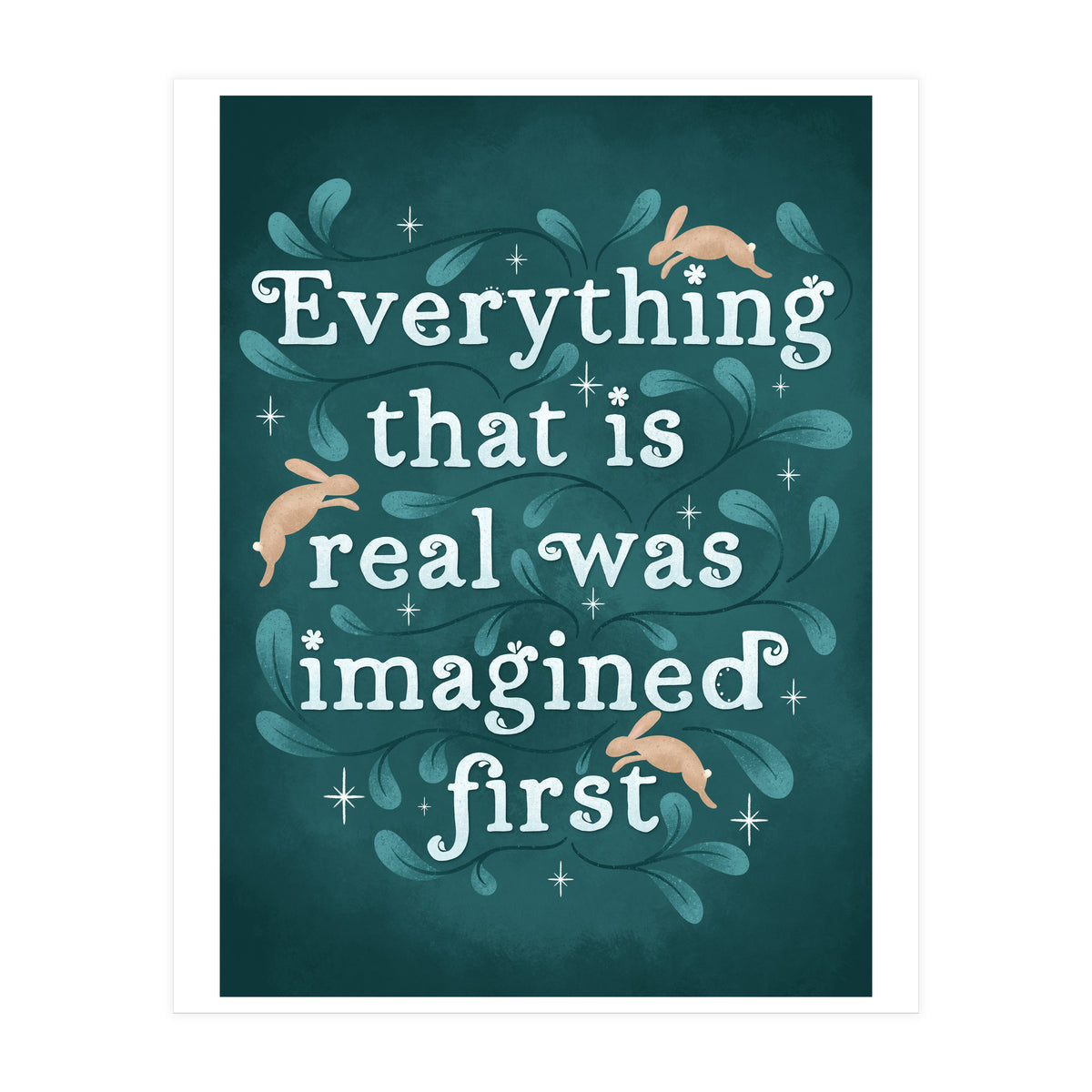 Everything That Is Real Was Imagined First (Print Only)