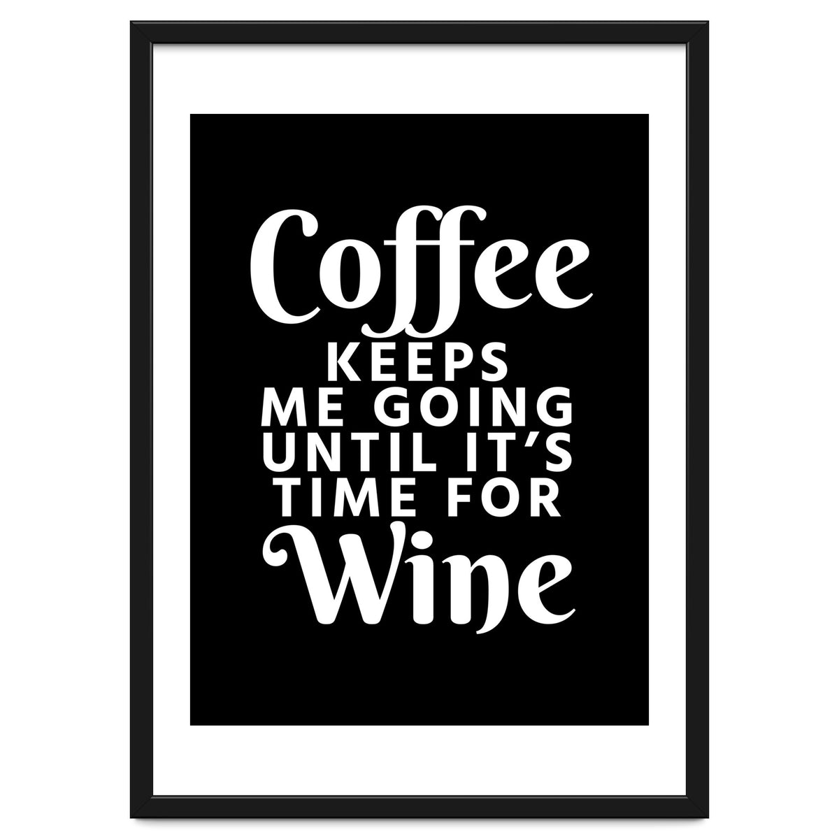 Coffee Keeps Me Going Until It's Time For Wine Black