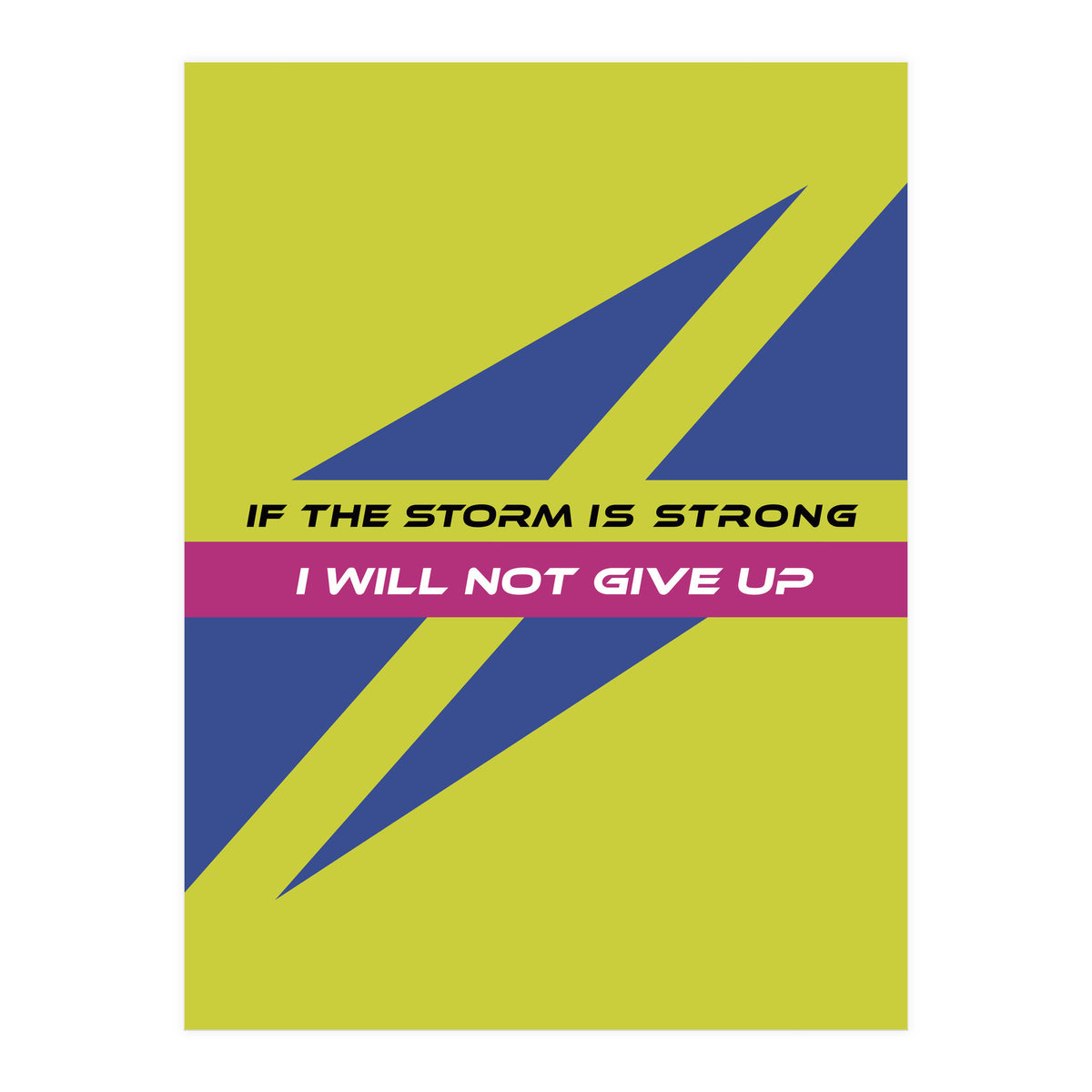 Modern Geometric Minimalist Typography If The Storm Is Strong I Will Not Give Up (Print Only)