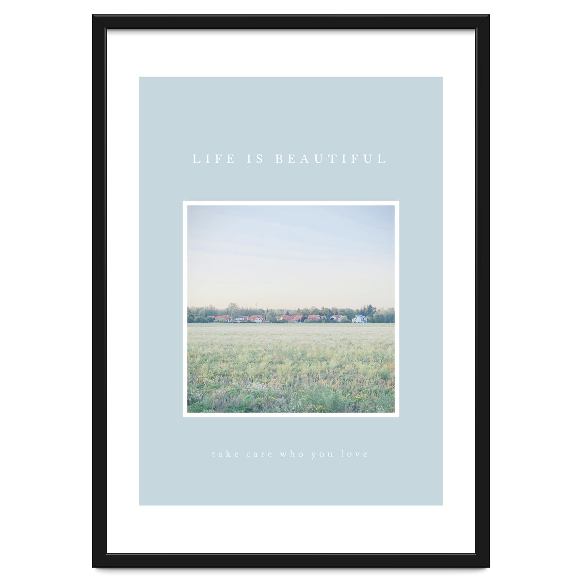 LIFE IS BEAUTIFUL - take care who you love -