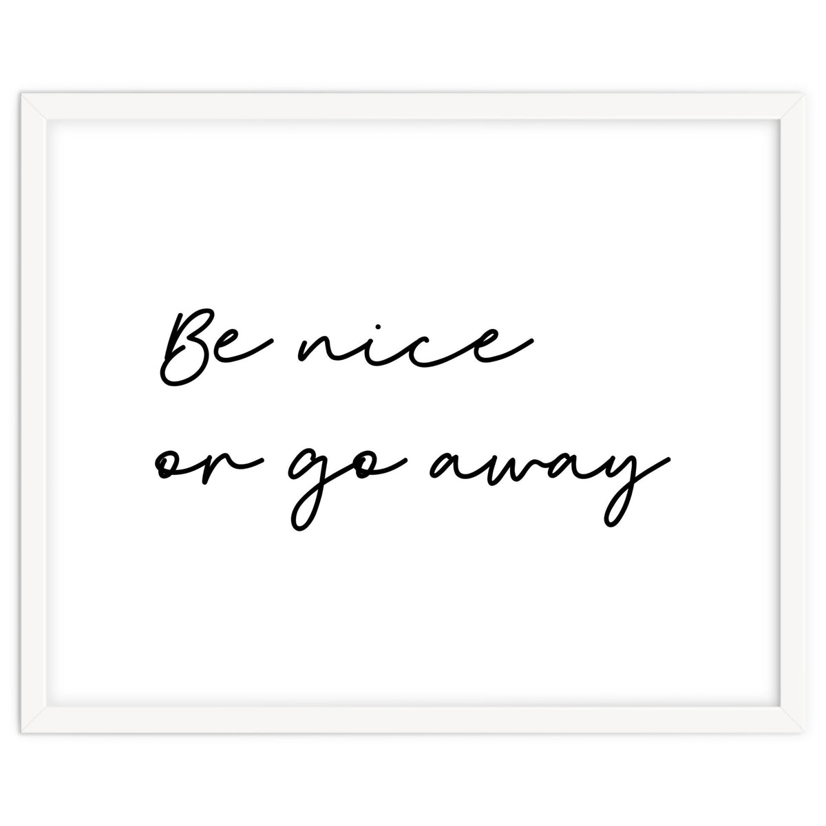 Be Nice Or Go Away Print