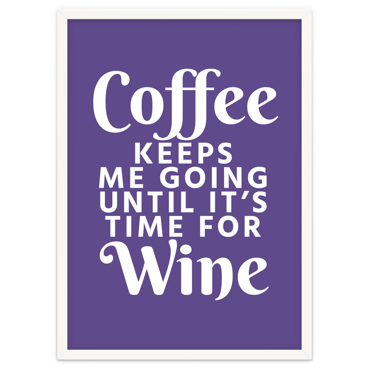 Coffee Keeps Me Going Until It's Time For Wine Ultra Violet