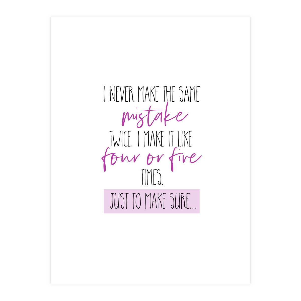 I never make the same mistake twice  (Print Only)