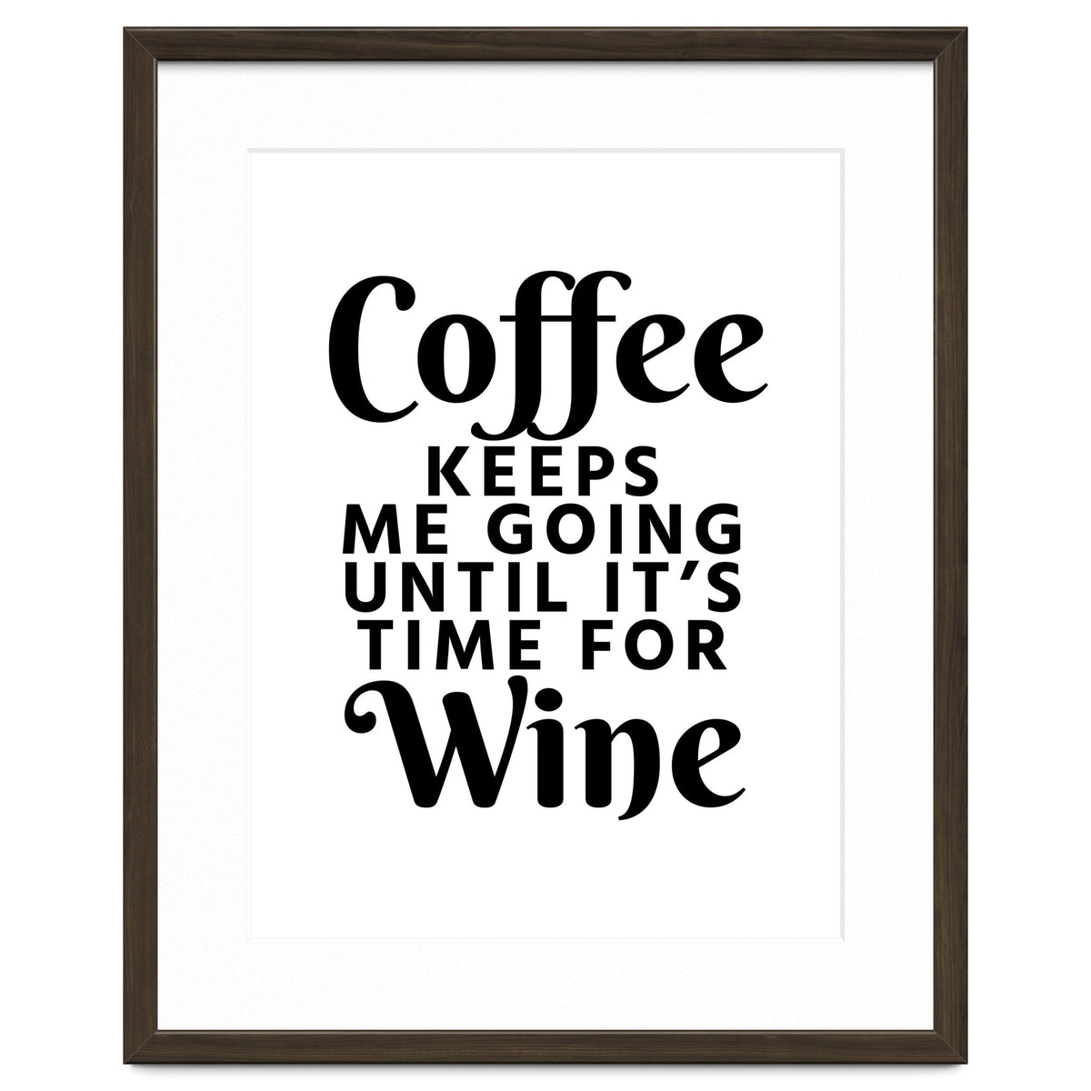 Coffee Keeps Me Going Until It's Time For Wine