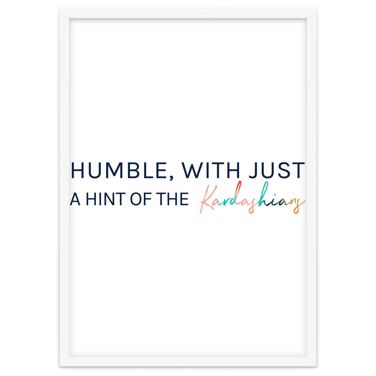 Humble, With Just A Hint Of The Kardashians