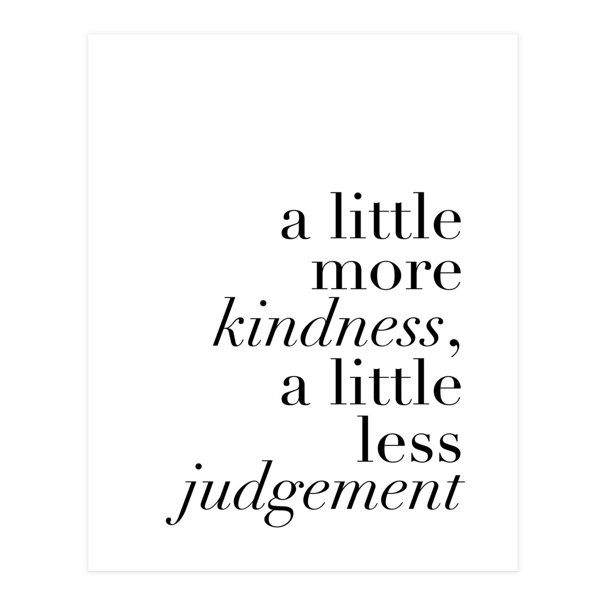 A Little More Kindness A Little Less Judgement (Print Only)