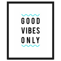 Good Vibes Only