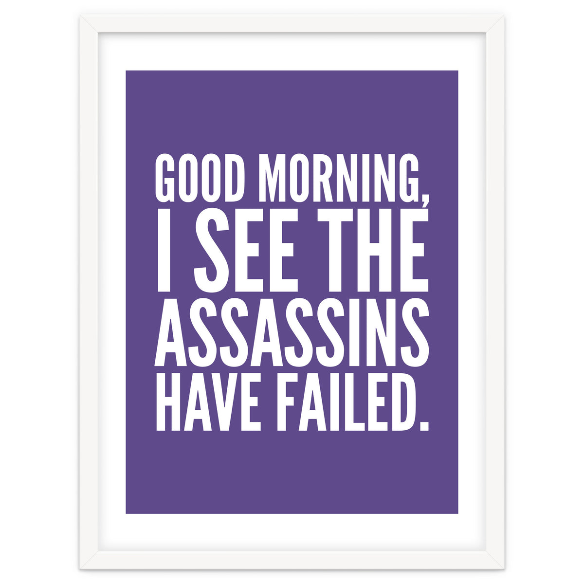 Good Morning I See The Assasins Have Failed Ultra Violet