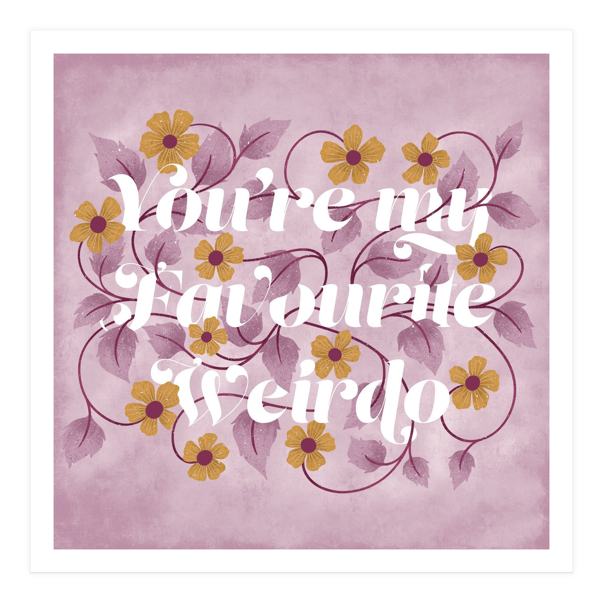 You're my Favourite Weirdo (Print Only)
