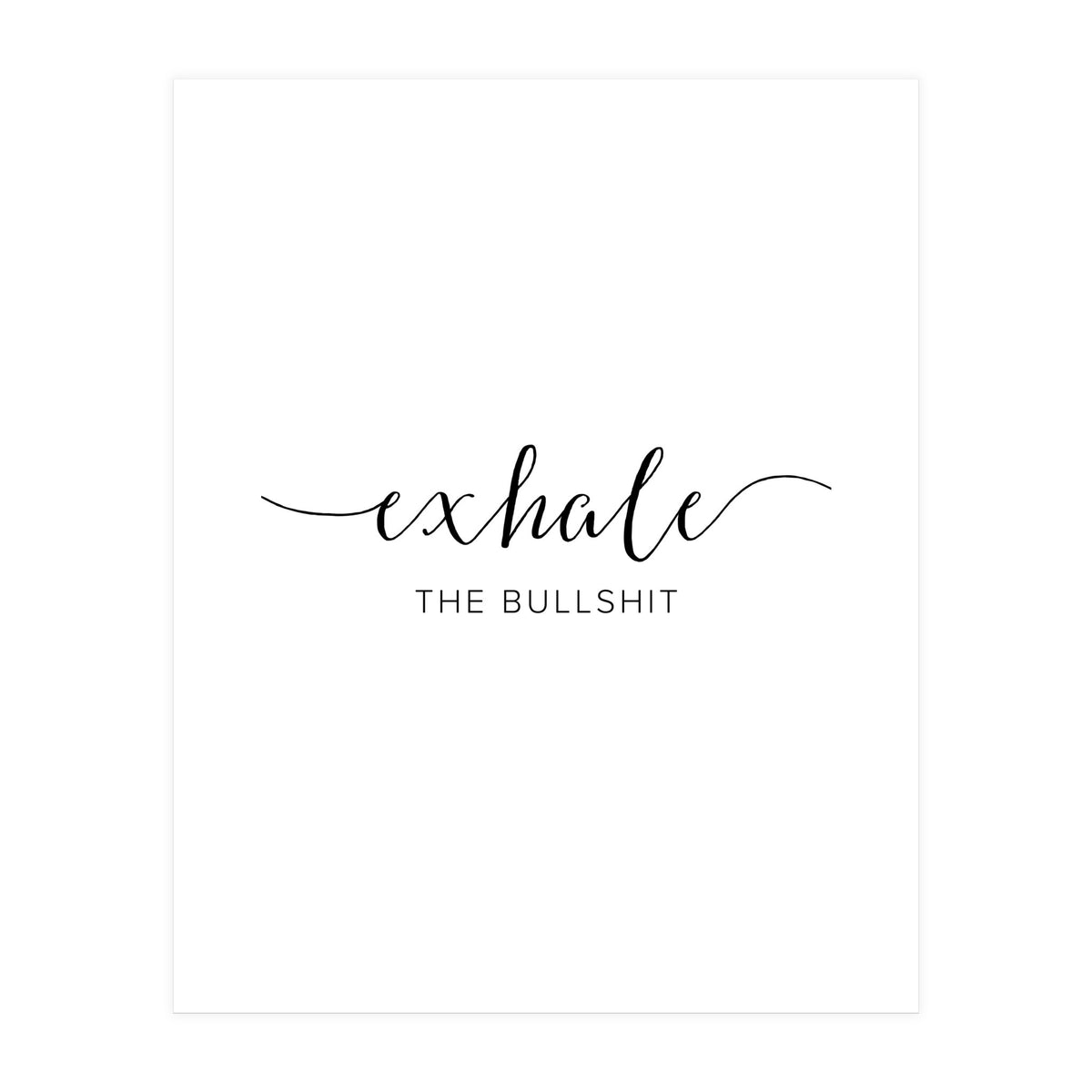 Exhale The Bullshit (Print Only)