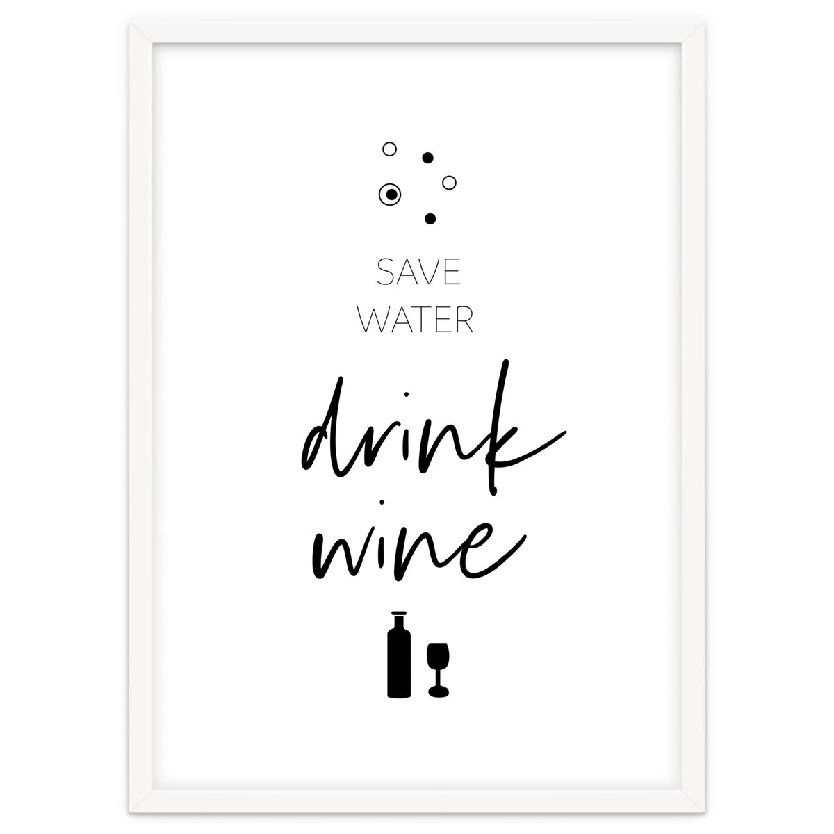 SAVE WATER - DRINK WINE