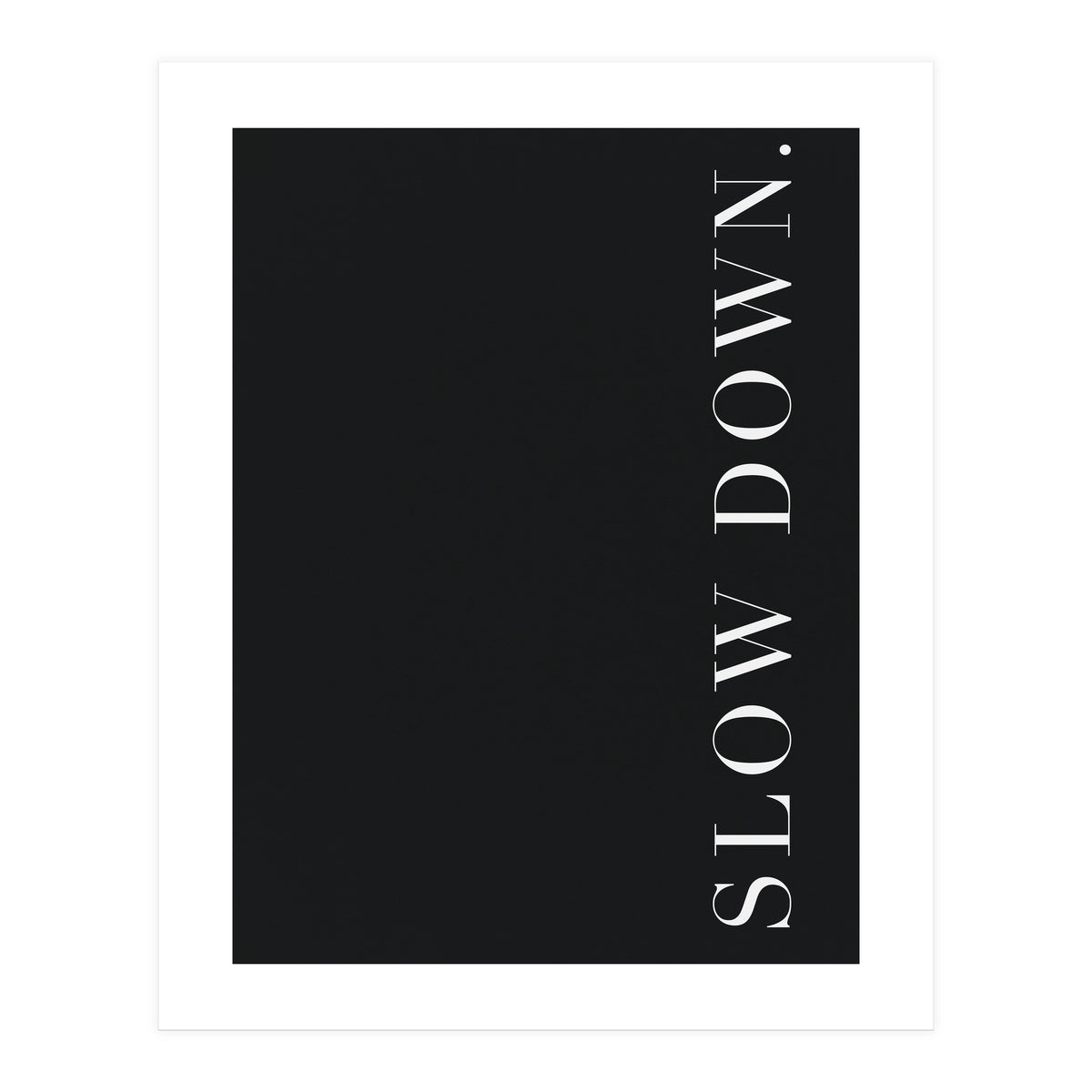 Slow Down Black (Print Only)