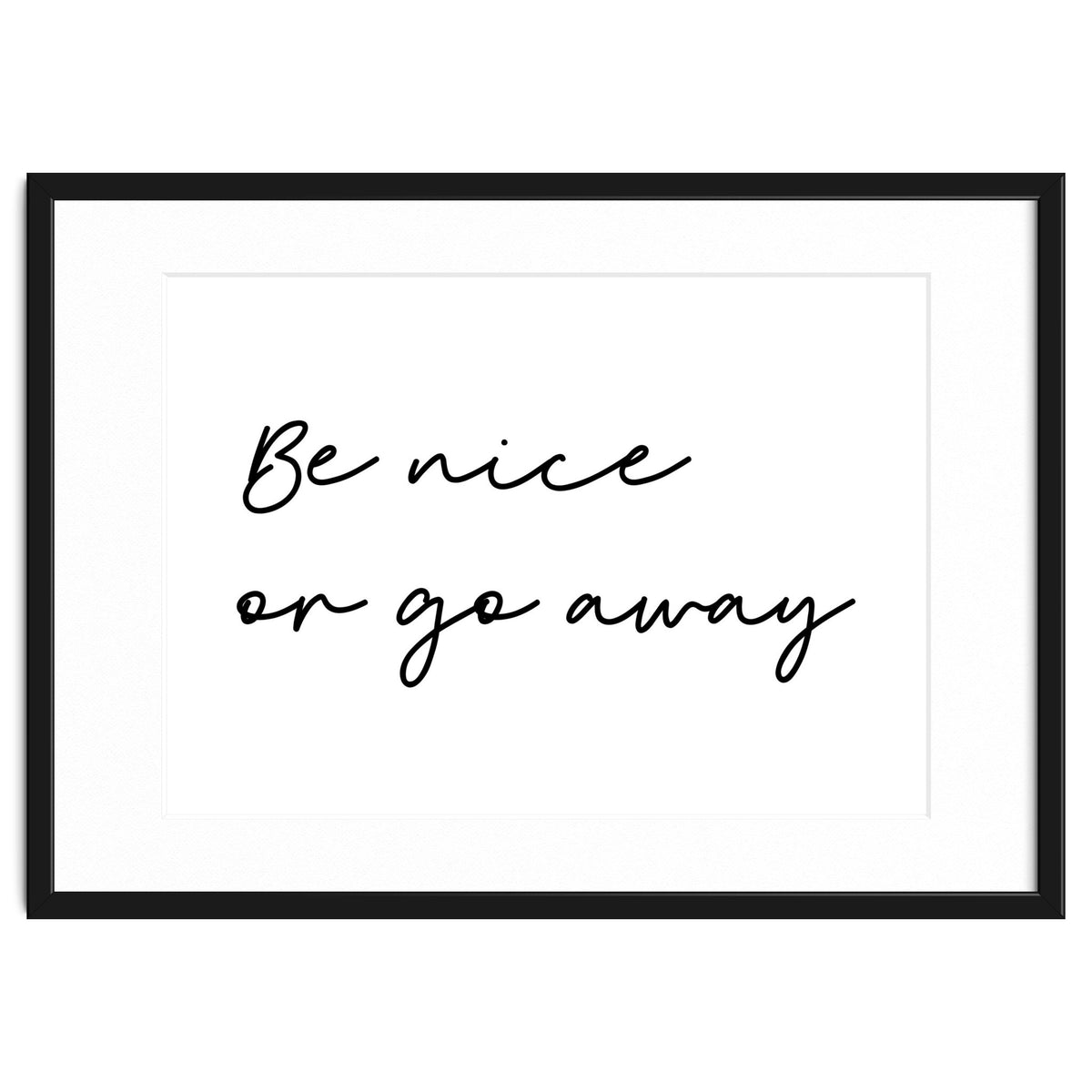 Be Nice Or Go Away Print
