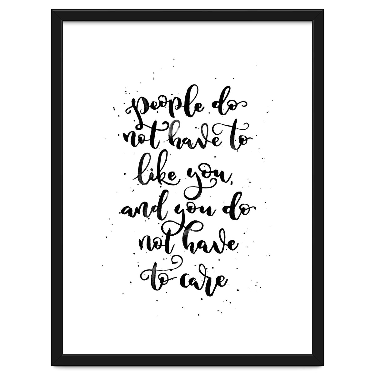 People Do Not Have to Like You and You Do Not Have to Care