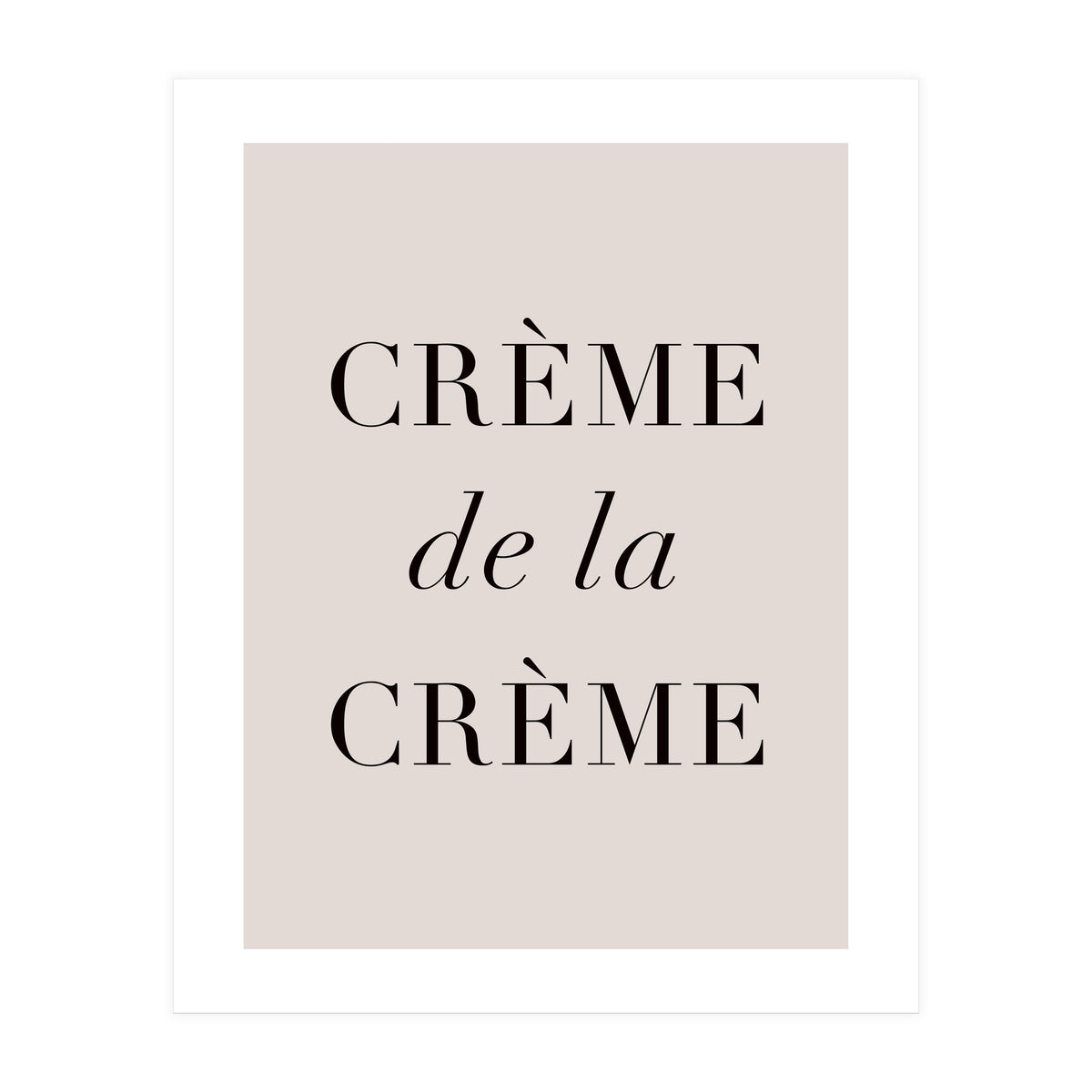 Creme De La Creme (Print Only)