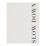 Slow Down White (Print Only) thumbnail