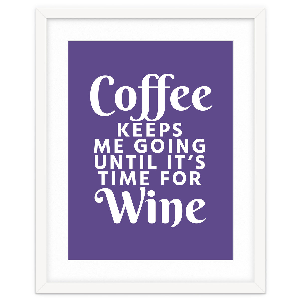 Coffee Keeps Me Going Until It's Time For Wine Ultra Violet