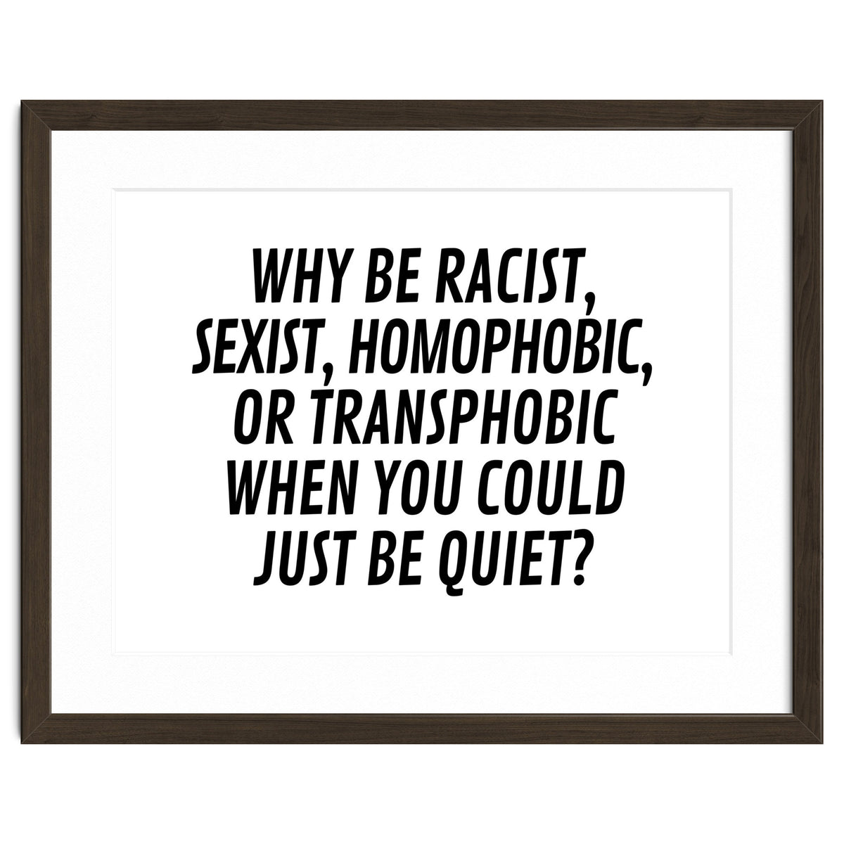 Why Be Racist, Sexist, Homophobic, Or Transphobic When You Could Just Be Quiet