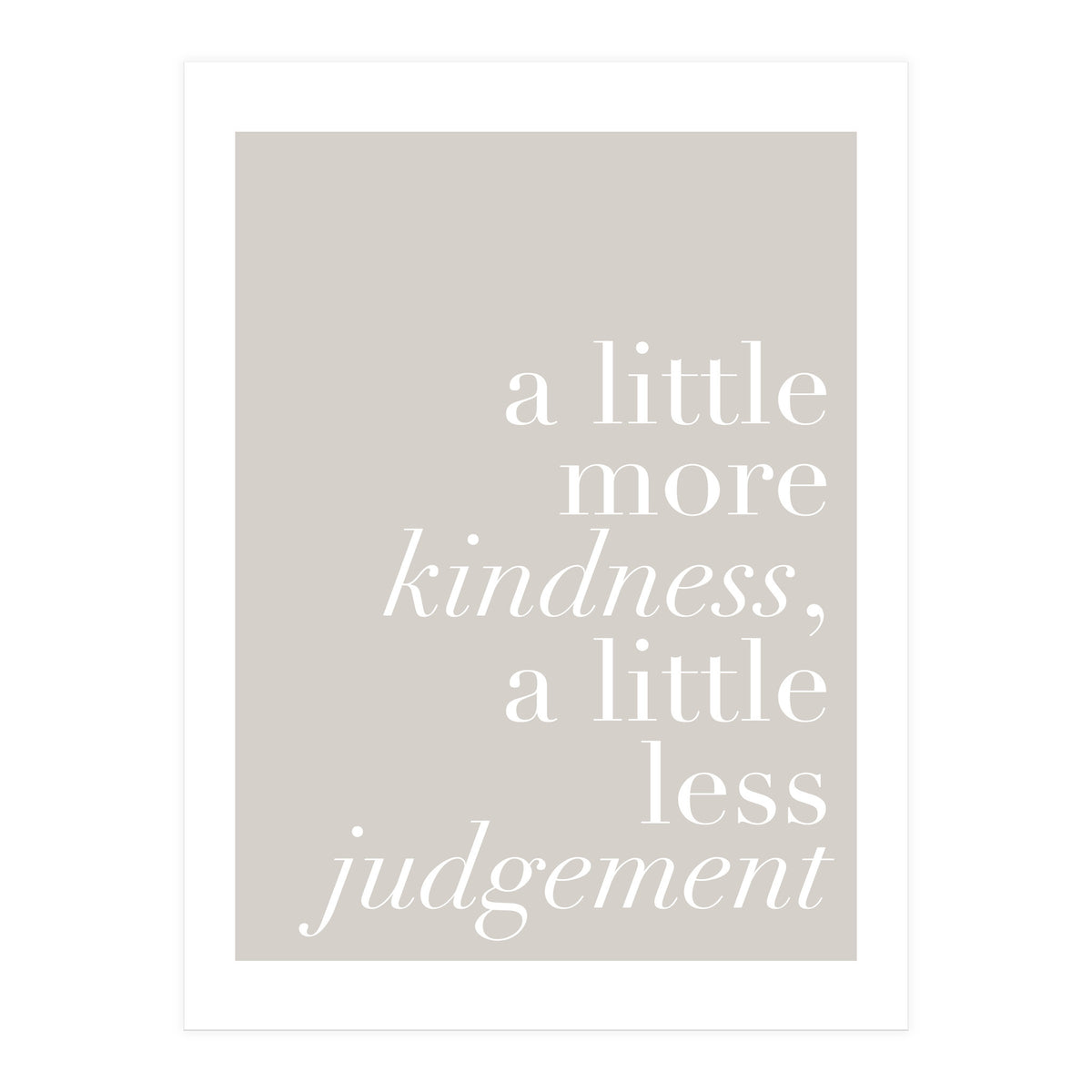 A Little More Kindness A Little Less Judgement Beige (Print Only)